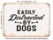 DECORATIVE METAL SIGN - Easily Distracted by Dogs - Vintage Rusty Look